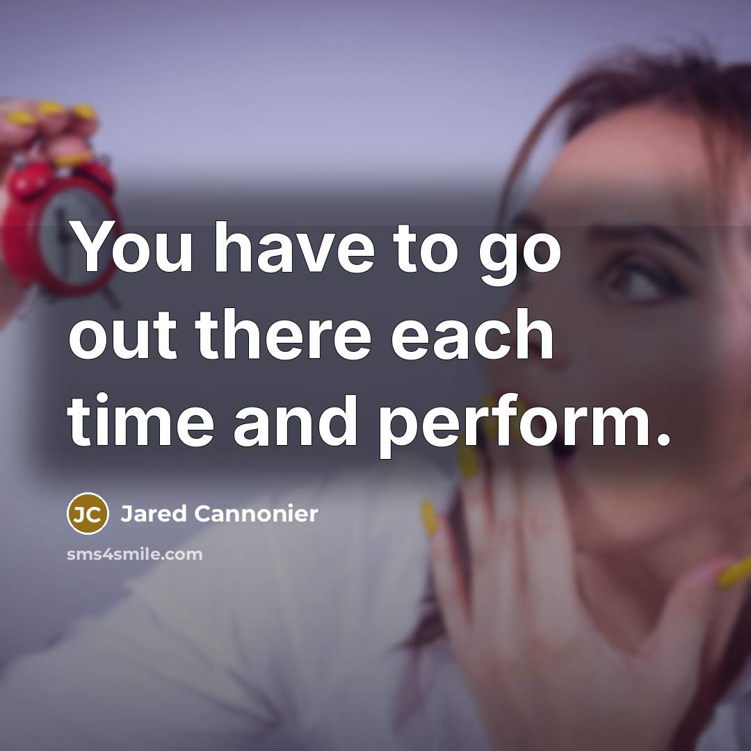 “You have to go out there each time and perform.” quote by Jared Cannonier