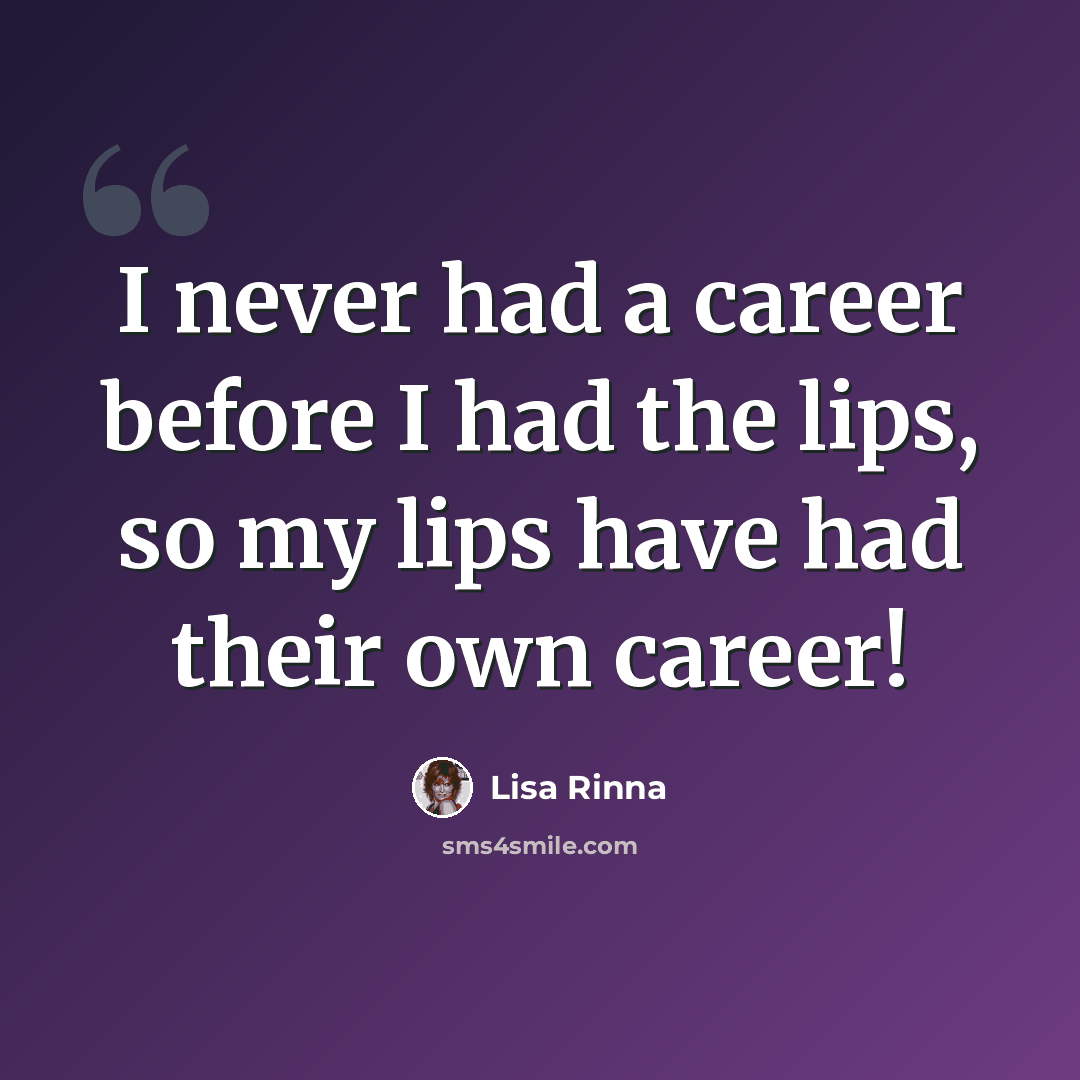 “I never had a career before I had the lips, so my lips have had their own career!” quote by Lisa Rinna