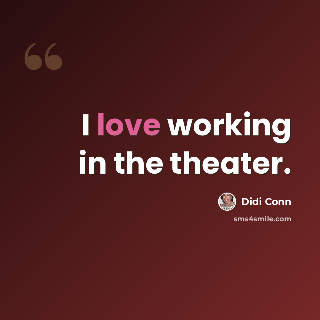 “I love working in the theater.” quote by Didi Conn