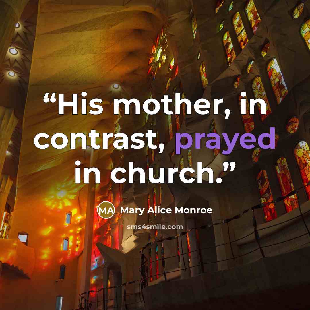 “His mother, in contrast, prayed in church.” quote by Mary Alice Monroe