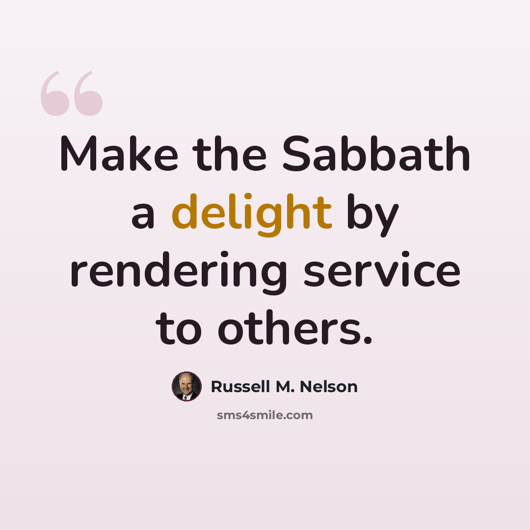 “Make the Sabbath a delight by rendering service to others.” quote by Russell M. Nelson
