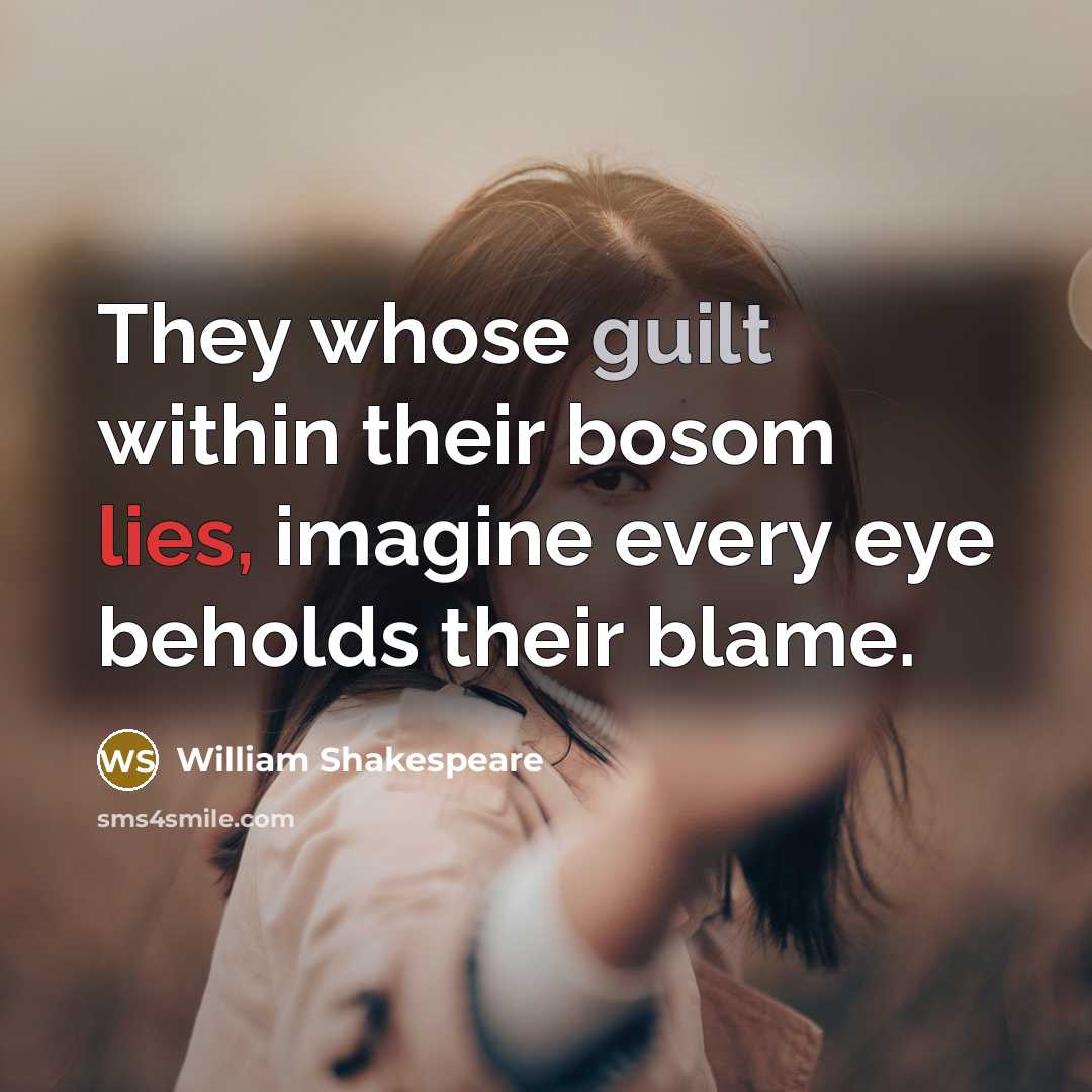“They whose guilt within their bosom lies, imagine every eye beholds their blame.” quote by William Shakespeare