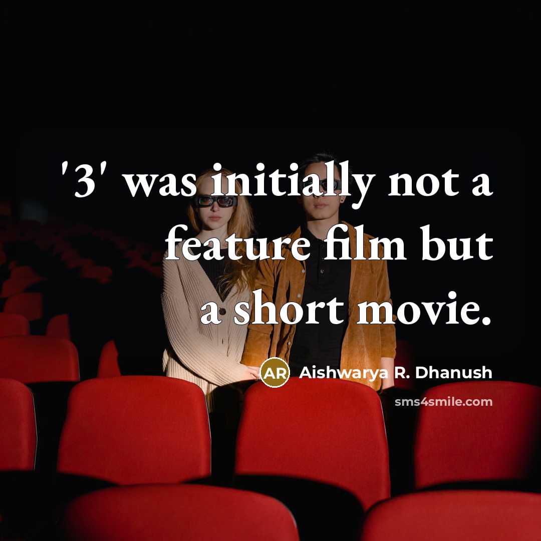 “'3' was initially not a feature film but a short movie.” quote by Aishwarya R. Dhanush
