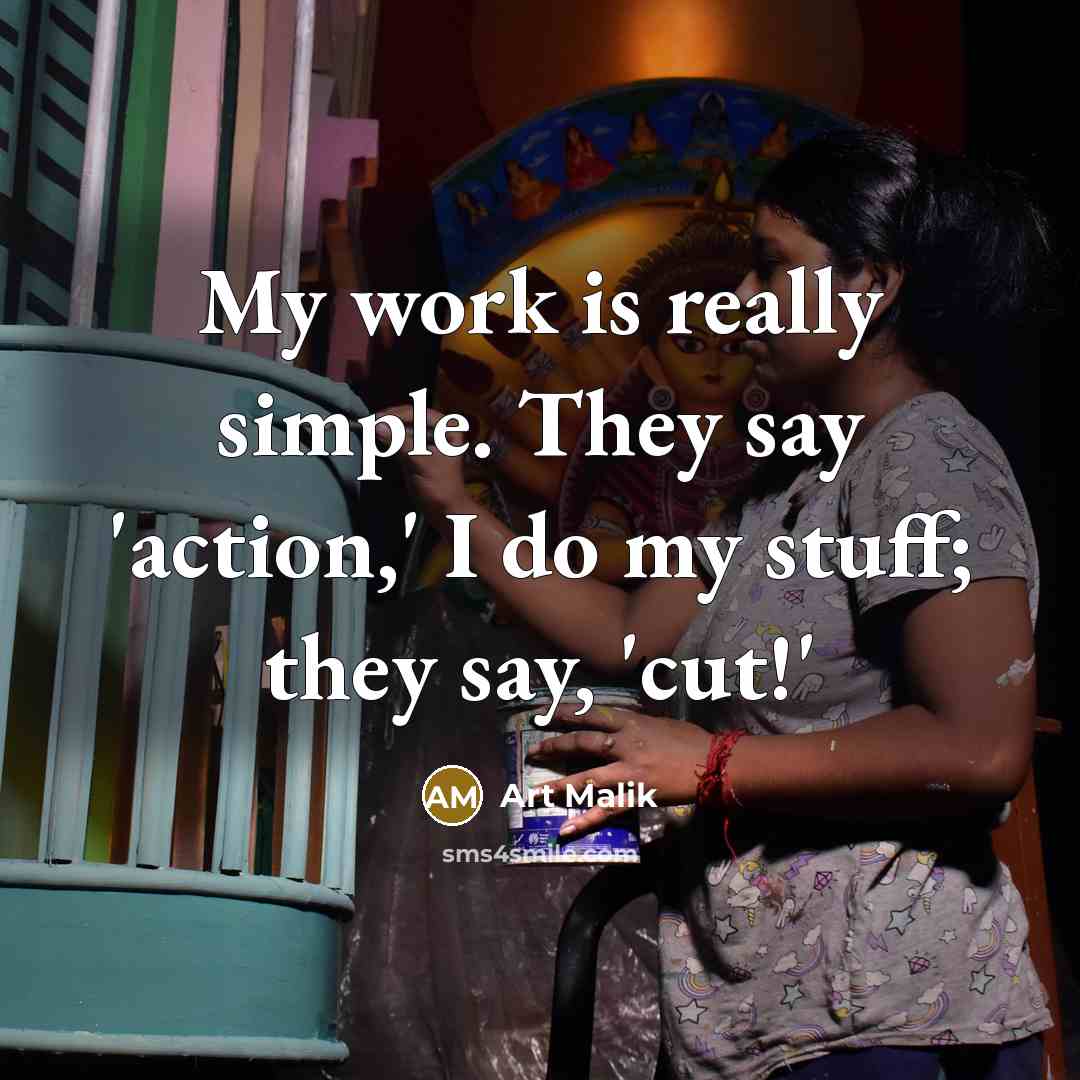 “My work is really simple. They say 'action,' I do my stuff; they say, 'cut!'” quote by Art Malik