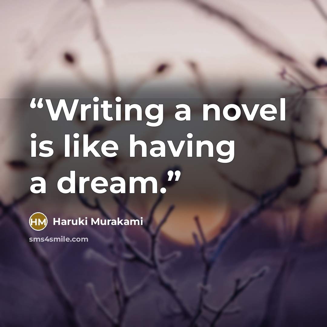 “Writing a novel is like having a dream.” quote by Haruki Murakami