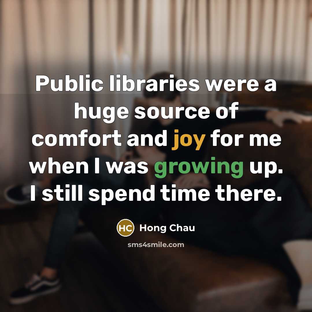 “Public libraries were a huge source of comfort and joy for me when I was growing up. I still spend time there.” quote by Hong Chau