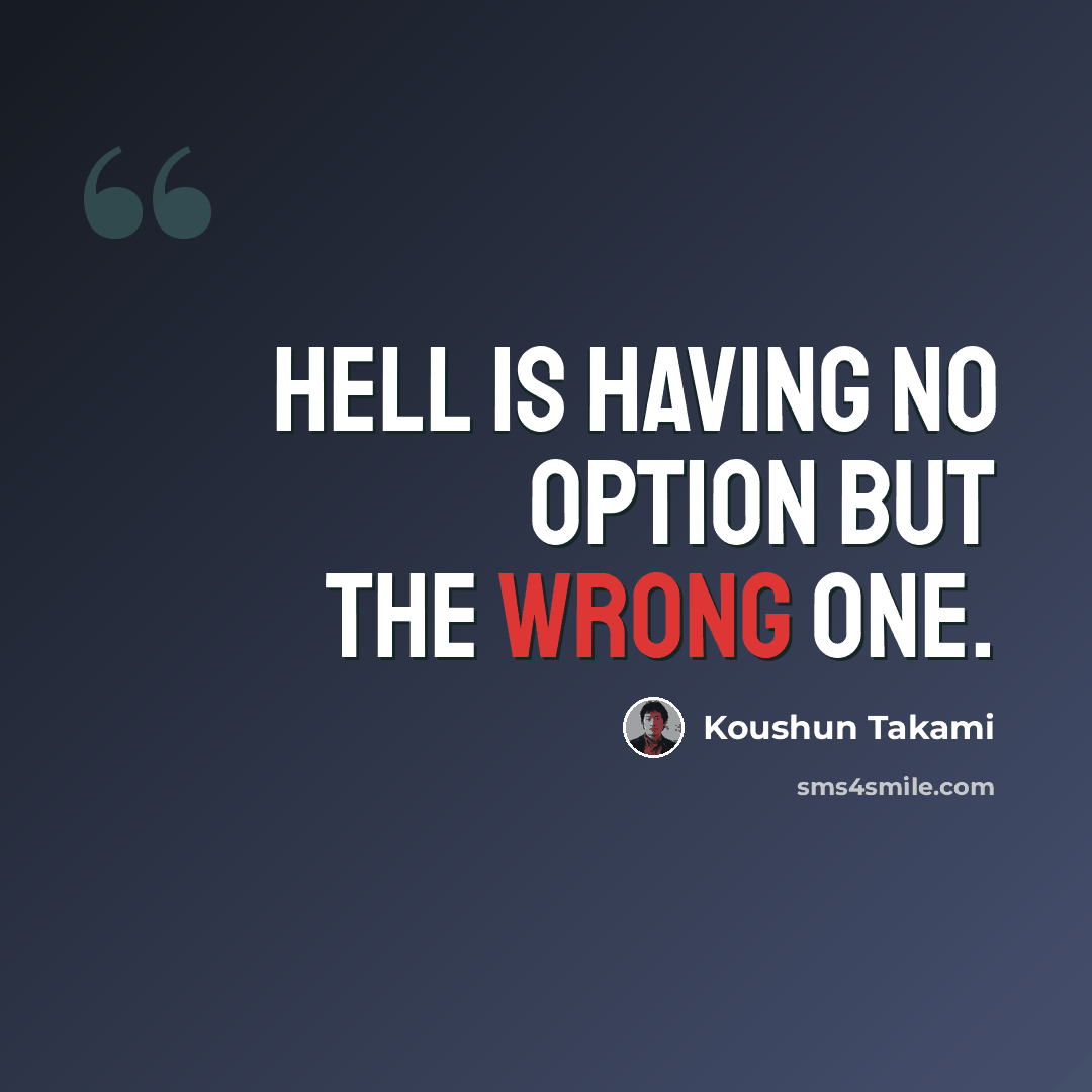 “Hell is having no option but the wrong one.” quote by Koushun Takami