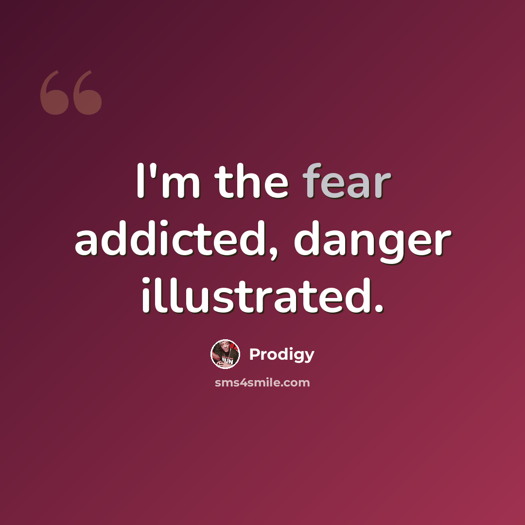 “I'm the fear addicted, danger illustrated.” quote by Prodigy