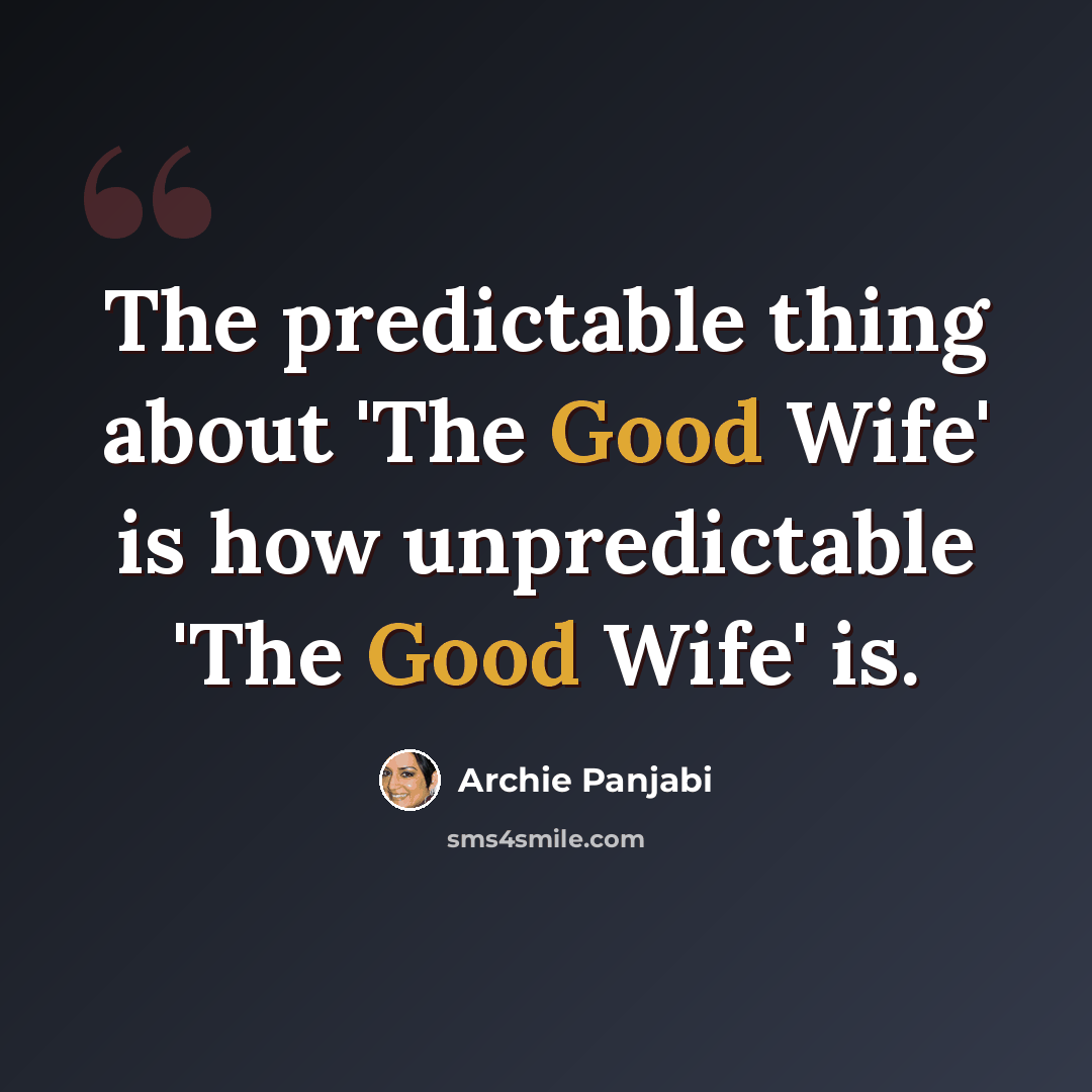 “The predictable thing about 'The Good Wife' is how unpredictable 'The Good Wife' is.” quote by Archie Panjabi
