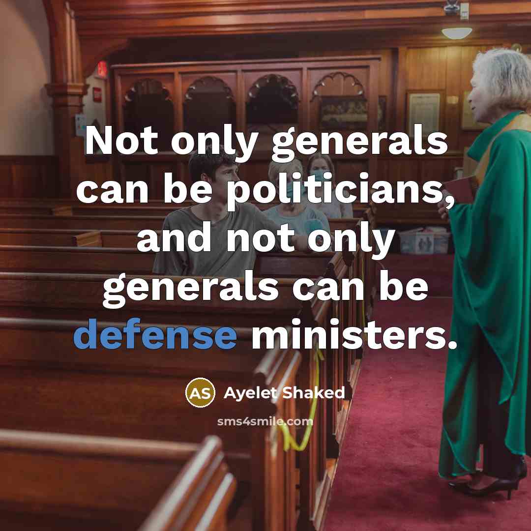 “Not only generals can be politicians, and not only generals can be defense ministers.” quote by Ayelet Shaked