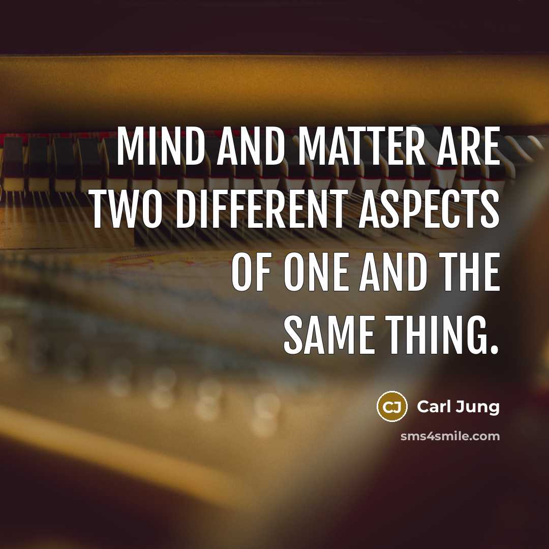 “Mind and matter are two different aspects of one and the same thing.” quote by Carl Jung