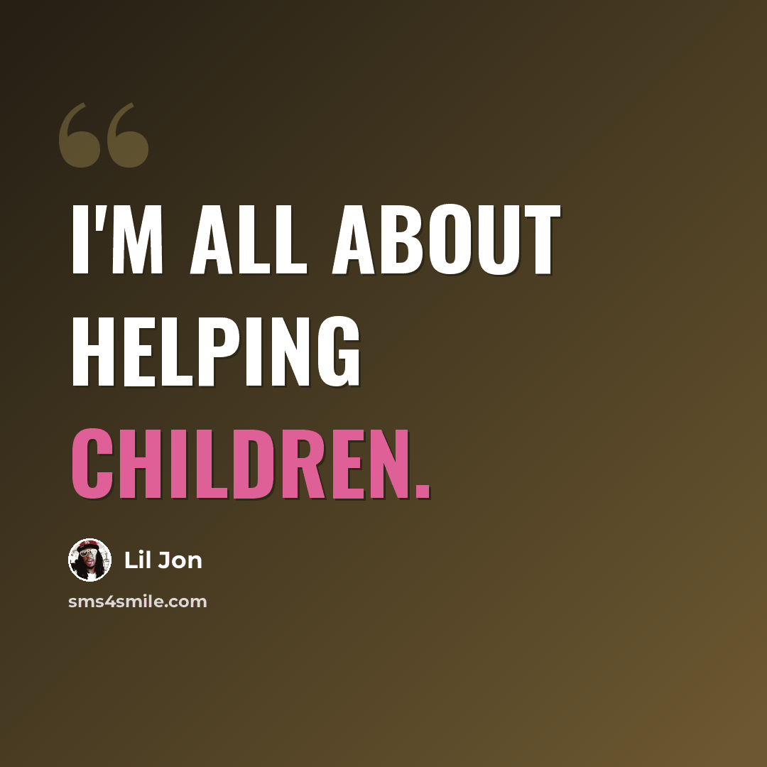 “I'm all about helping children.” quote by Lil Jon