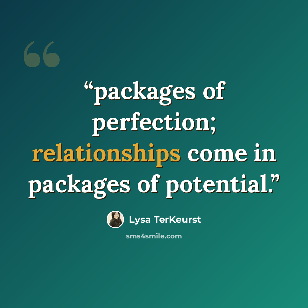 “packages of perfection; relationships come in packages of potential.” quote by Lysa TerKeurst