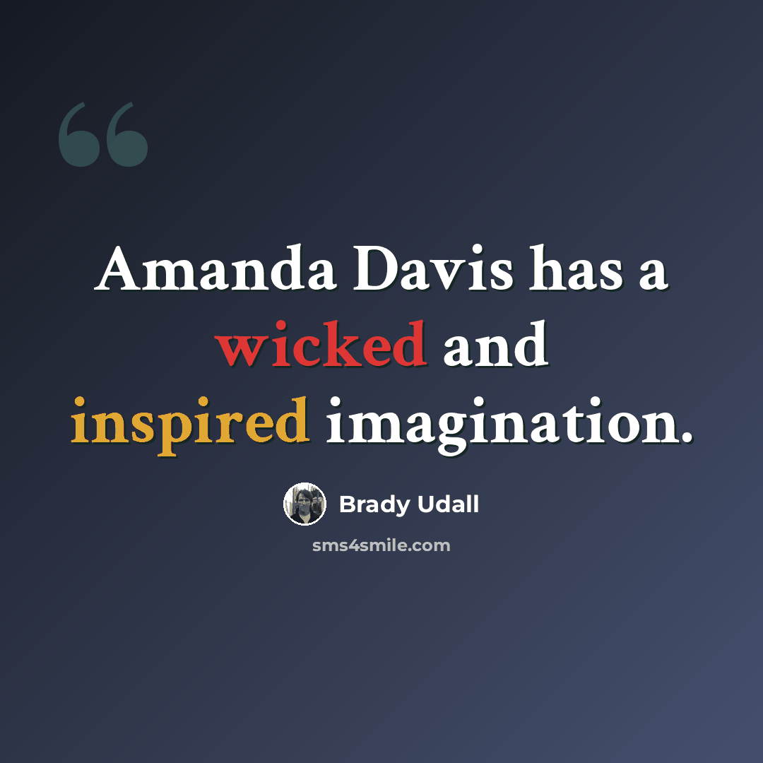 “Amanda Davis has a wicked and inspired imagination.” quote by Brady Udall