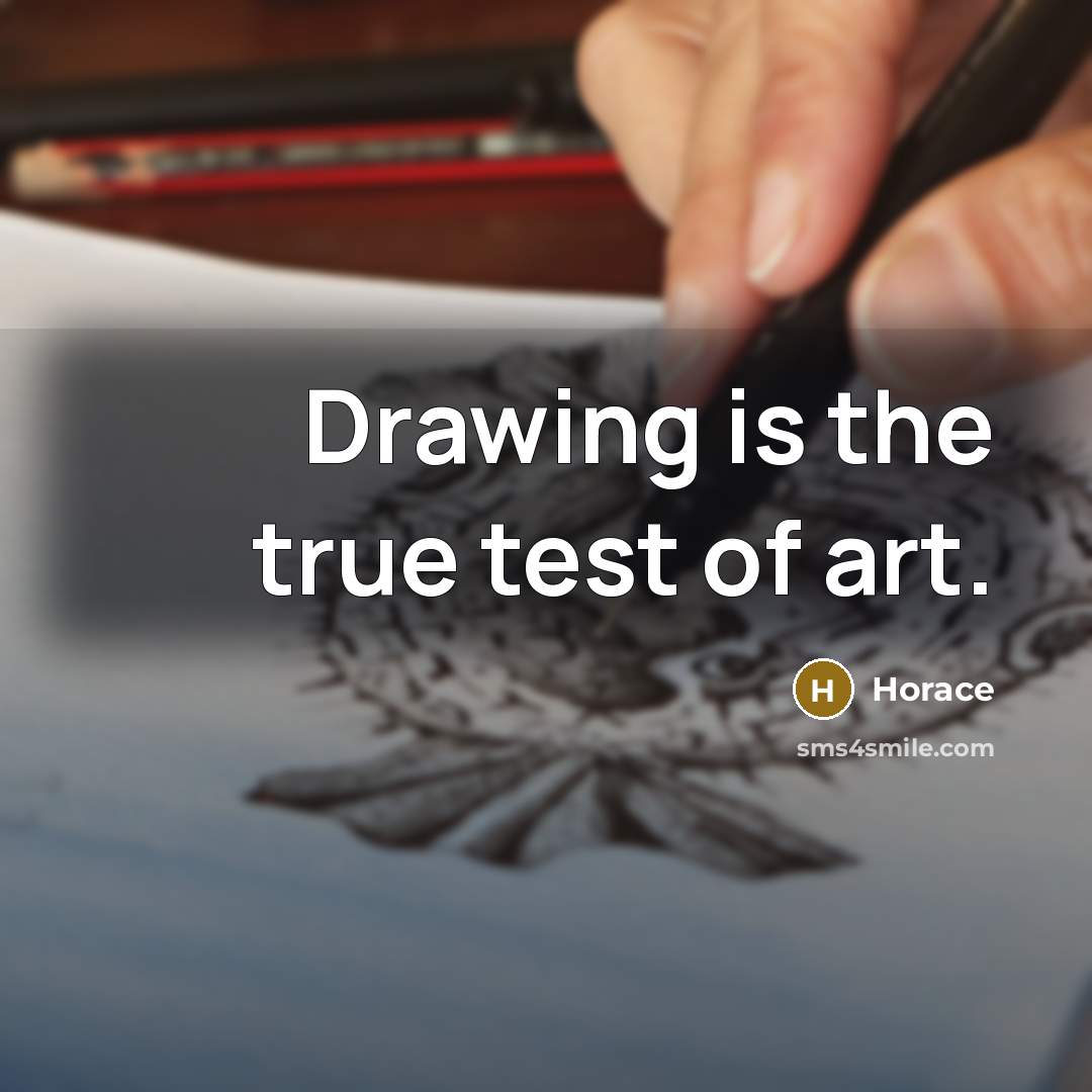 “Drawing is the true test of art.” quote by Horace