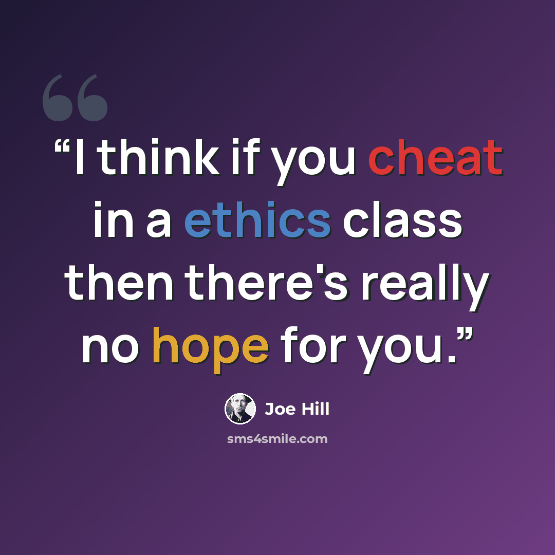 “I think if you cheat in a ethics class then there's really no hope for you.” quote by Joe Hill