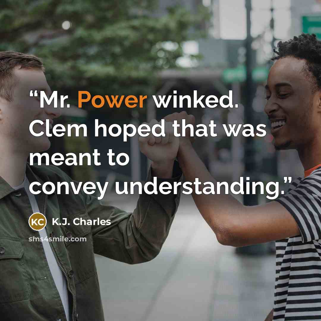 “Mr. Power winked. Clem hoped that was meant to convey understanding.” quote by K.J. Charles