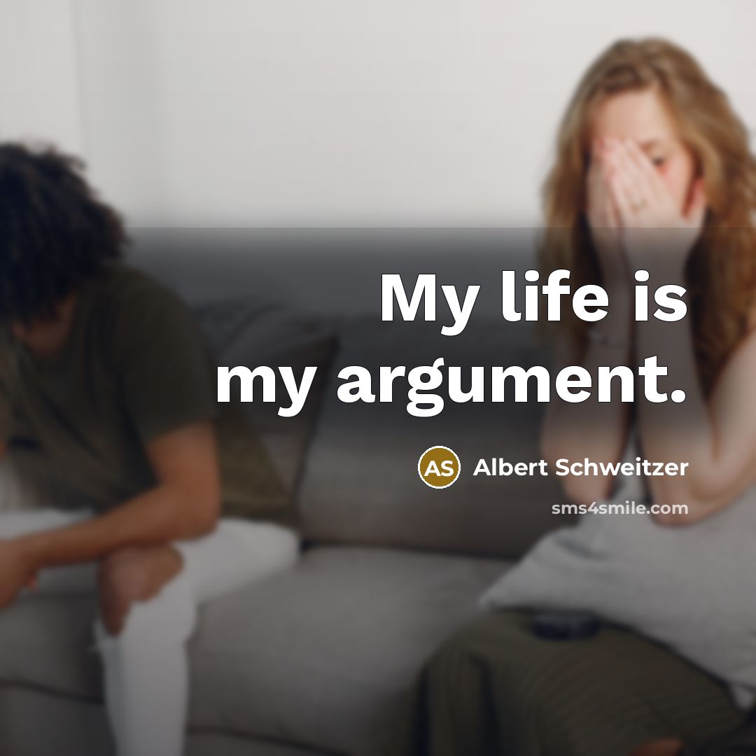 “My life is my argument.” quote by Albert Schweitzer