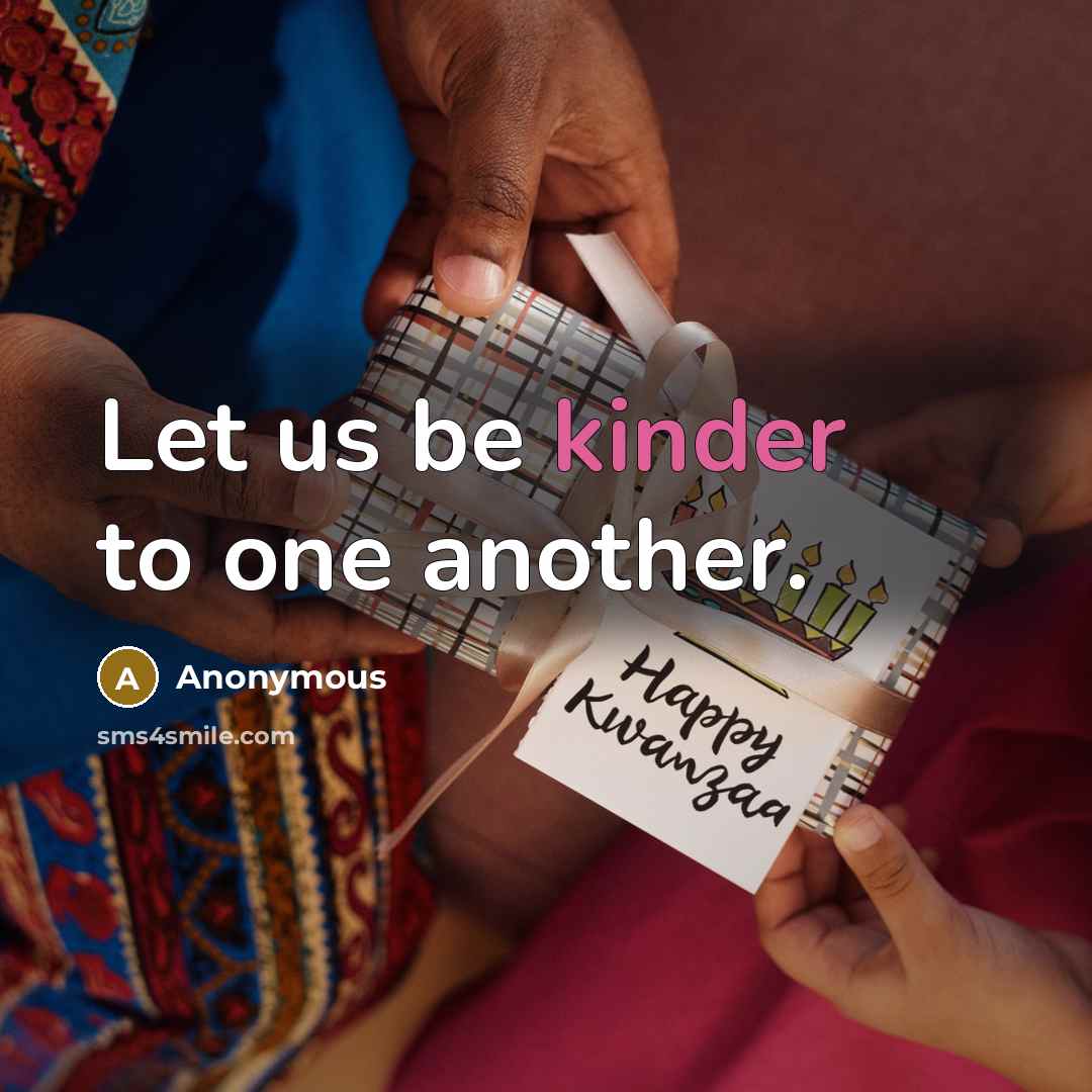 “Let us be kinder to one another.” quote by Anonymous