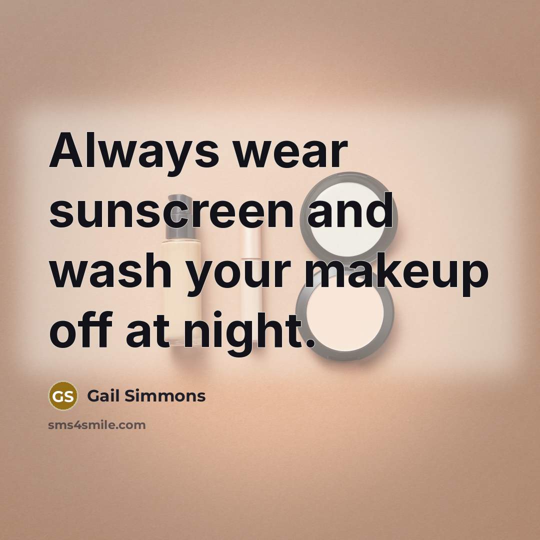 “Always wear sunscreen and wash your makeup off at night.” quote by Gail Simmons