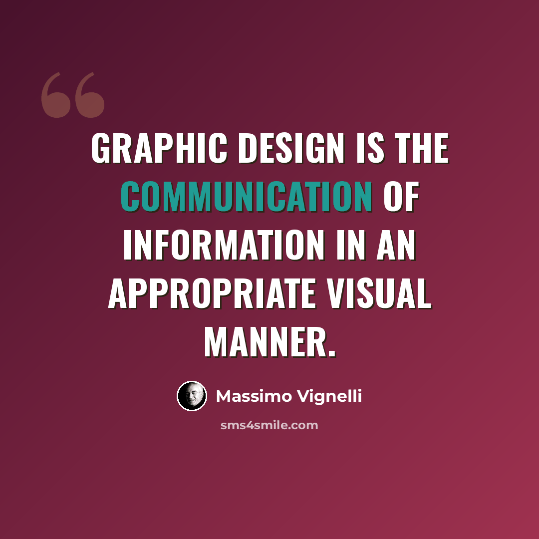 “Graphic Design is the communication of information in an appropriate visual manner.” quote by Massimo Vignelli