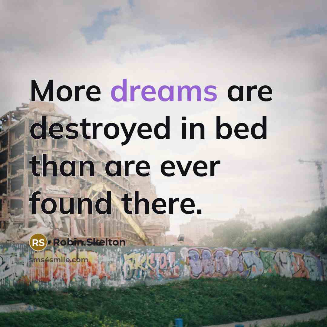 “More dreams are destroyed in bed than are ever found there.” quote by Robin Skelton