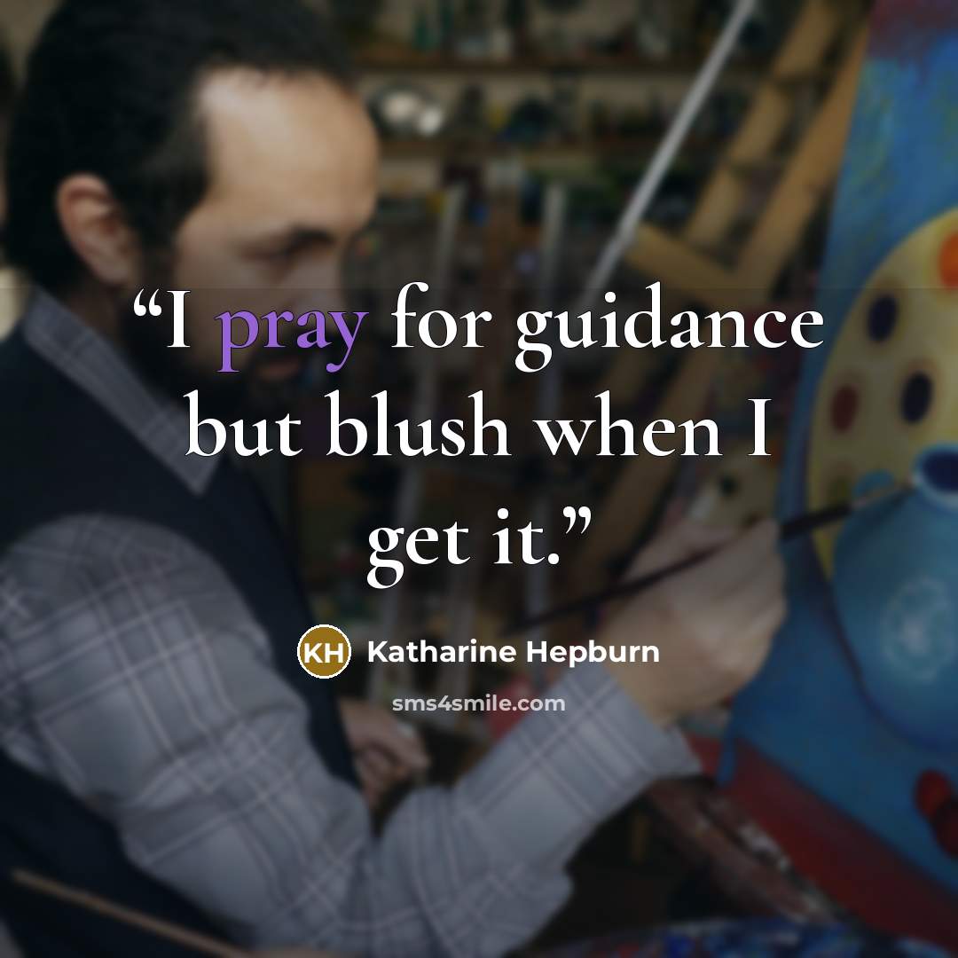 “I pray for guidance but blush when I get it.” quote by Katharine Hepburn