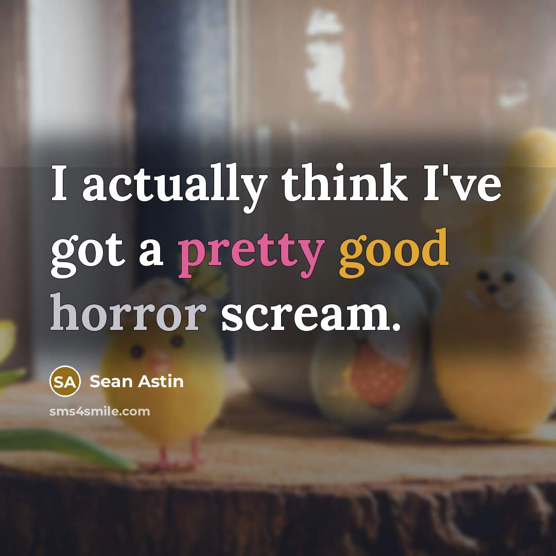 “I actually think I've got a pretty good horror scream.” quote by Sean Astin