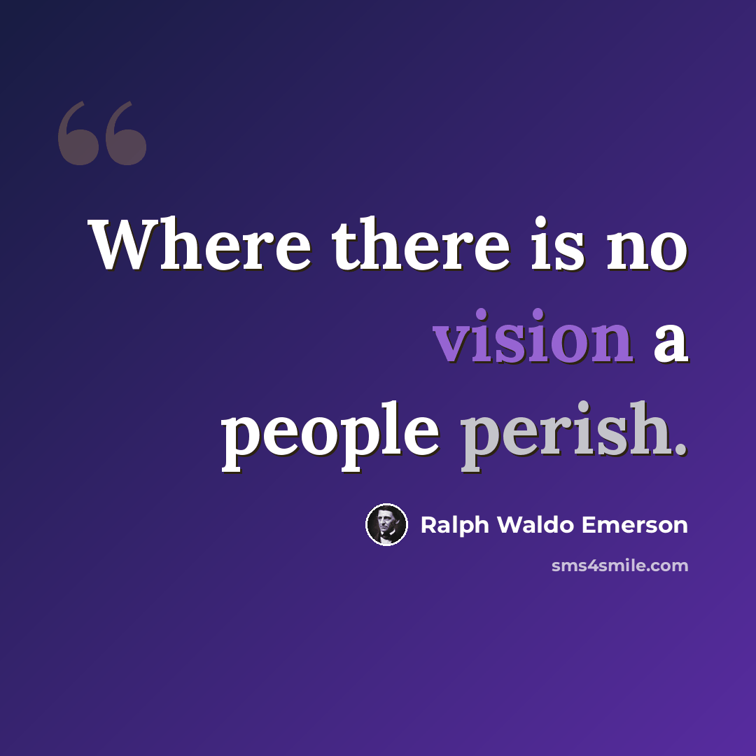 “Where there is no vision a people perish.” quote by Ralph Waldo Emerson