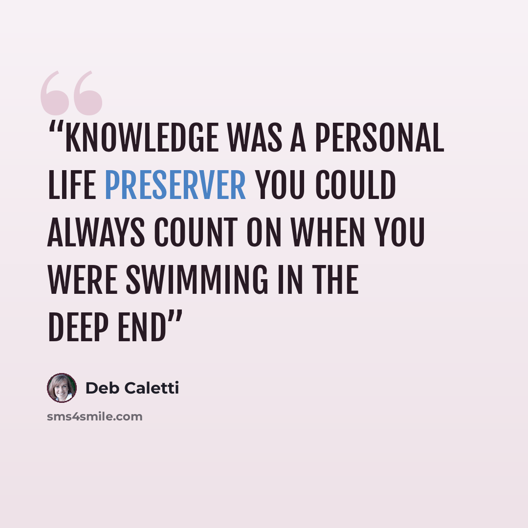 “Knowledge was a personal life preserver you could always count on when you were swimming in the deep end” quote by Deb Caletti