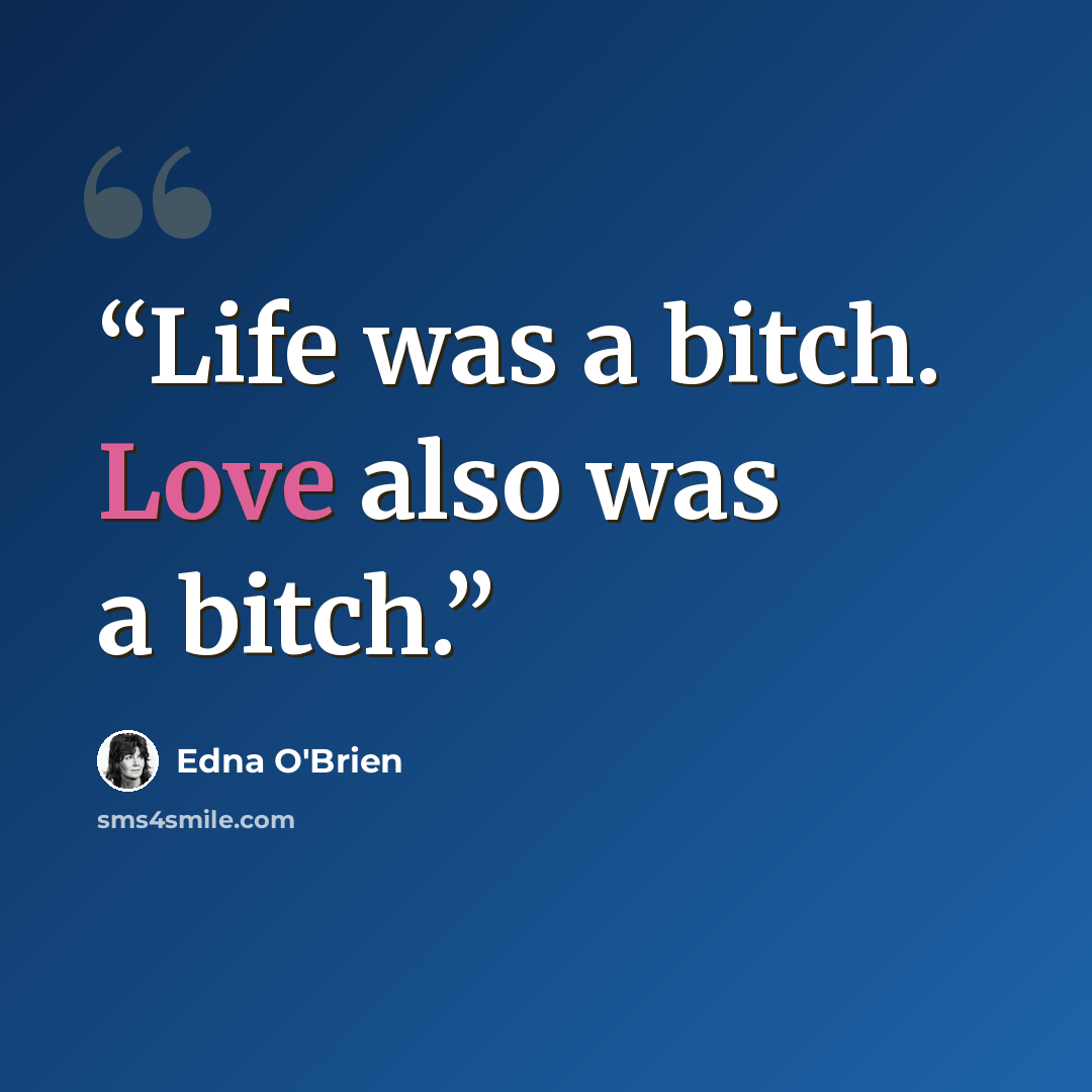 “Life was a bitch. Love also was a bitch.” quote by Edna O'Brien