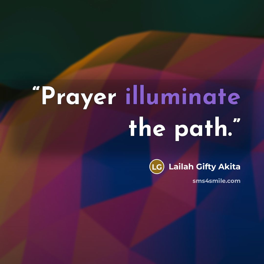 “Prayer illuminate the path.” quote by Lailah Gifty Akita