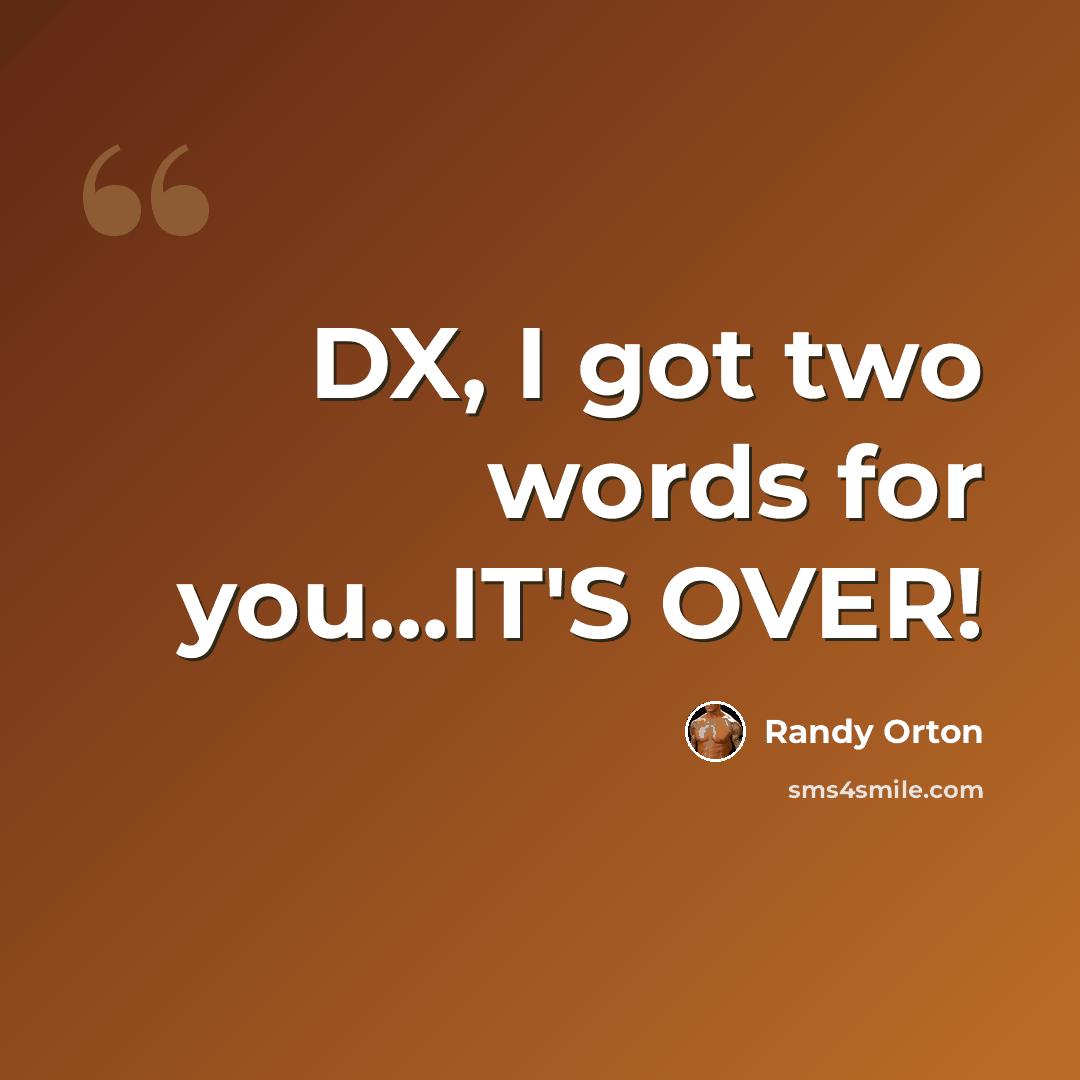 “DX, I got two words for you...IT'S OVER!” quote by Randy Orton