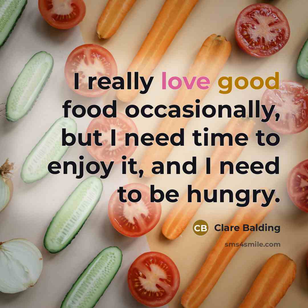“I really love good food occasionally, but I need time to enjoy it, and I need to be hungry.” quote by Clare Balding