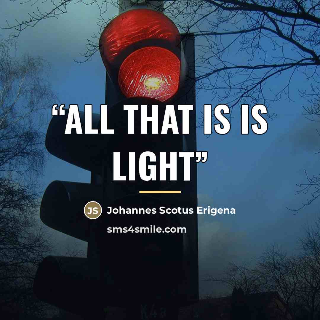 “All that is is light” quote by Johannes Scotus Erigena