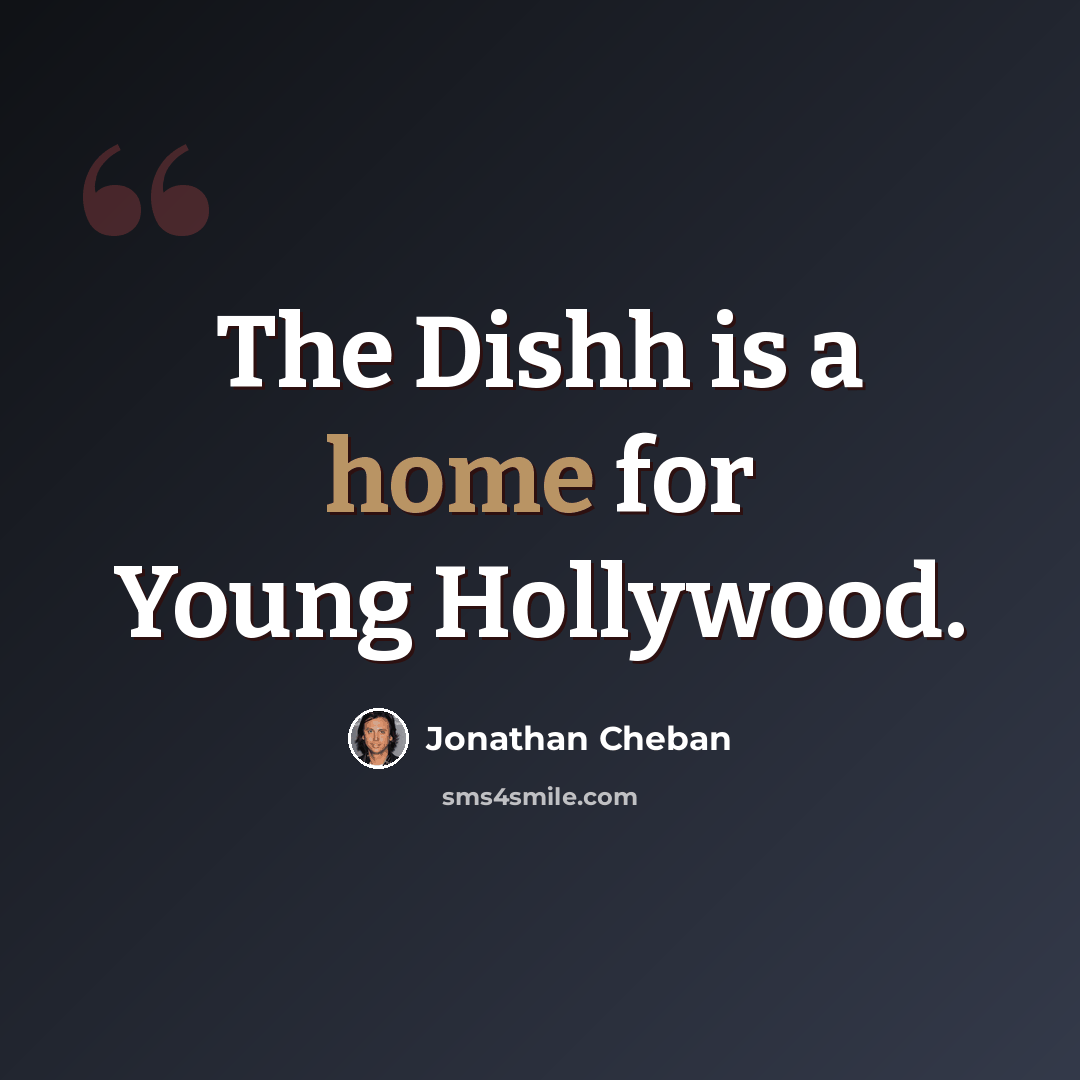 “The Dishh is a home for Young Hollywood.” quote by Jonathan Cheban