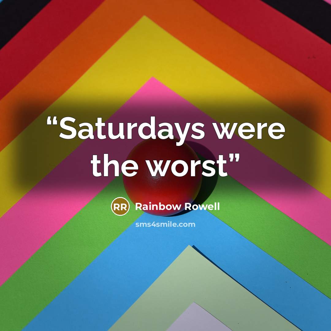 “Saturdays were the worst” quote by Rainbow Rowell