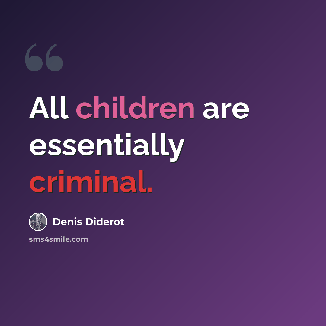 “All children are essentially criminal.” quote by Denis Diderot