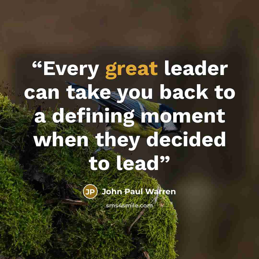 “Every great leader can take you back to a defining moment when they decided to lead” quote by John Paul Warren