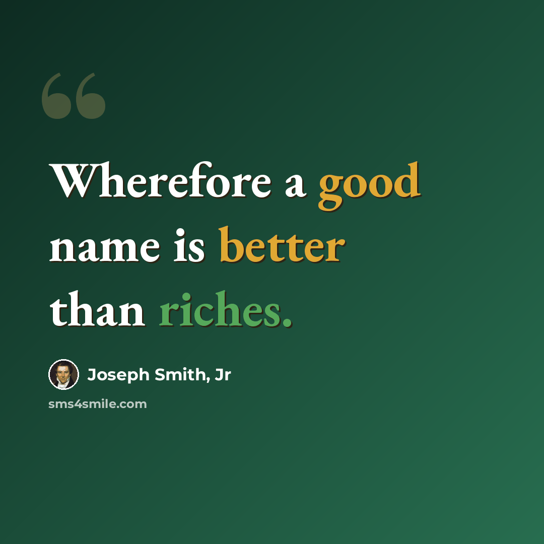 “Wherefore a good name is better than riches.” quote by Joseph Smith, Jr