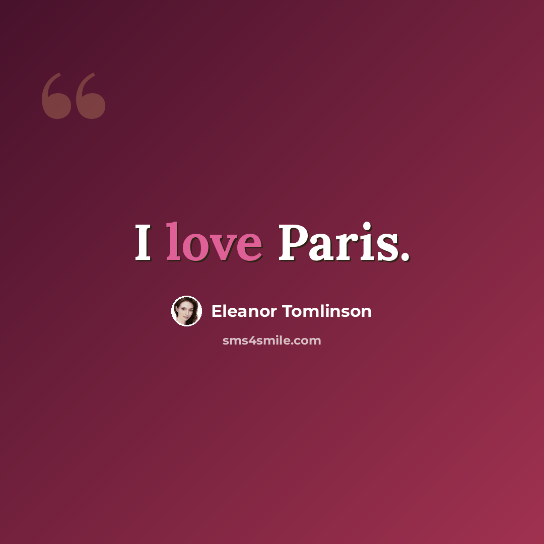 “I love Paris.” quote by Eleanor Tomlinson