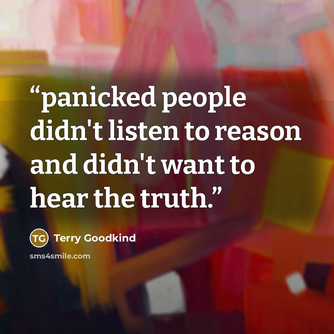 “panicked people didn't listen to reason and didn't want to hear the truth.” quote by Terry Goodkind