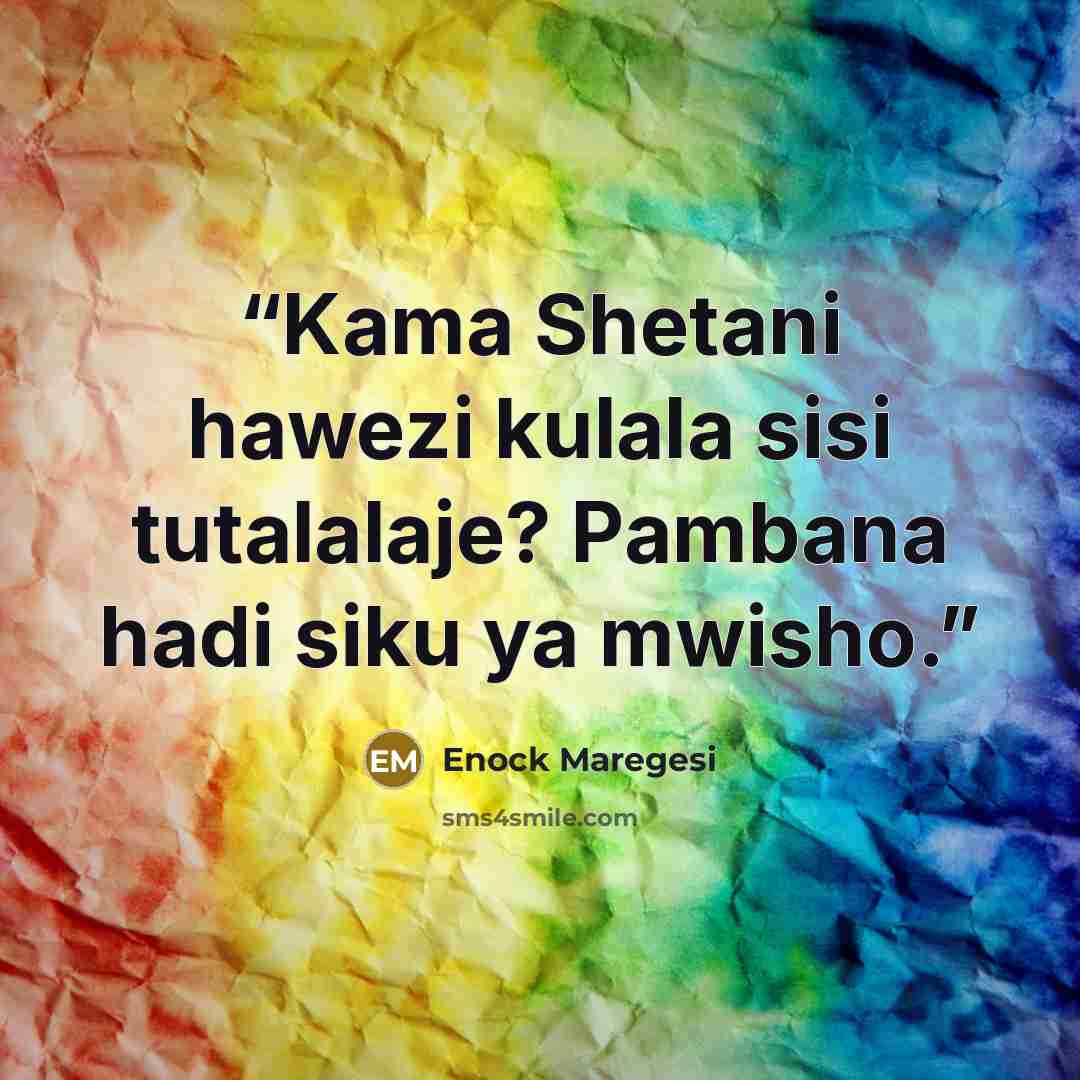 “Kama Shetani hawezi kulala sisi tutalalaje? Pambana hadi siku ya mwisho.” quote by Enock Maregesi