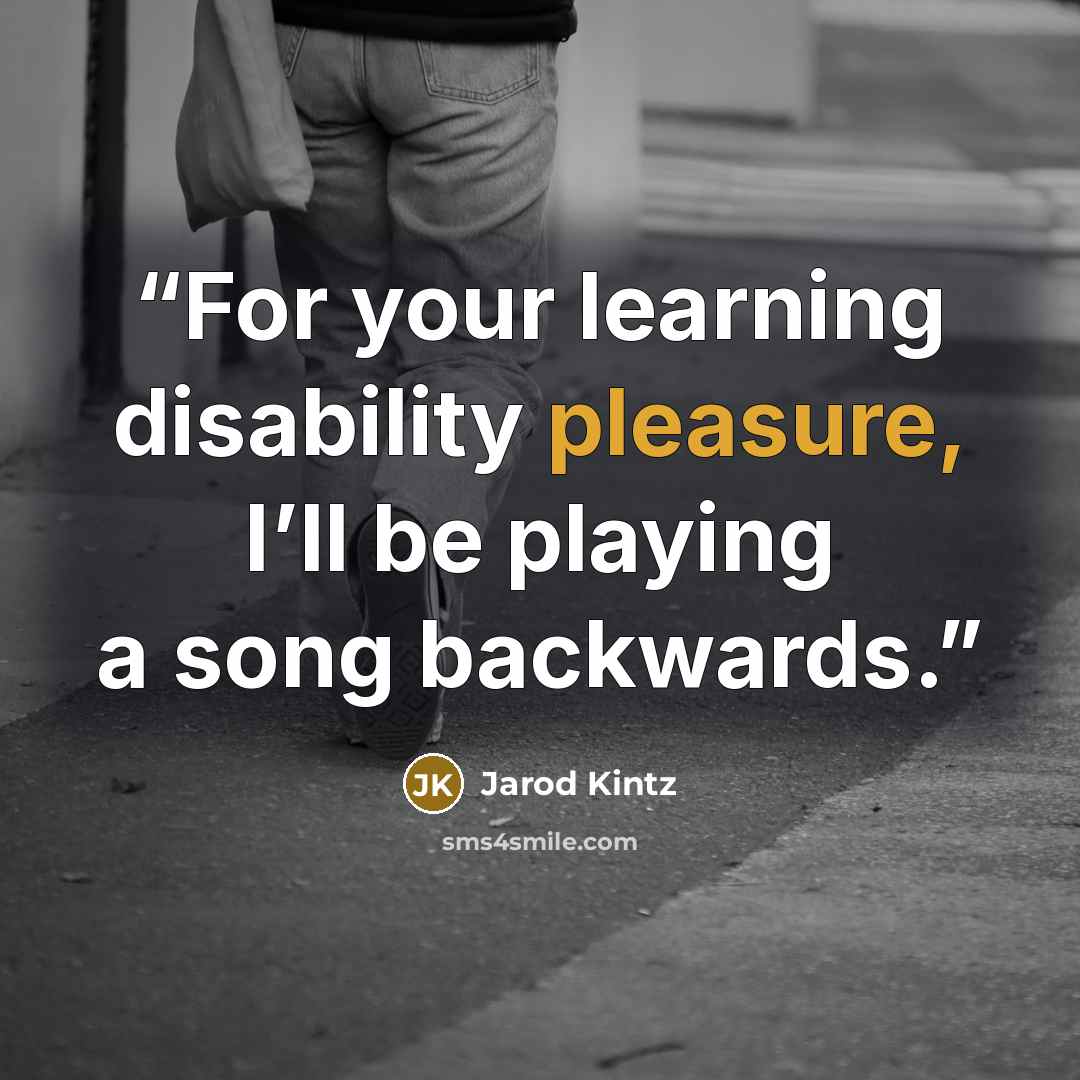 “For your learning disability pleasure, I’ll be playing a song backwards.” quote by Jarod Kintz