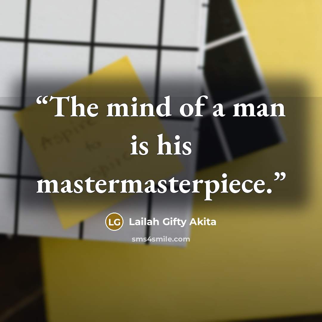 “The mind of a man is his mastermasterpiece.” quote by Lailah Gifty Akita