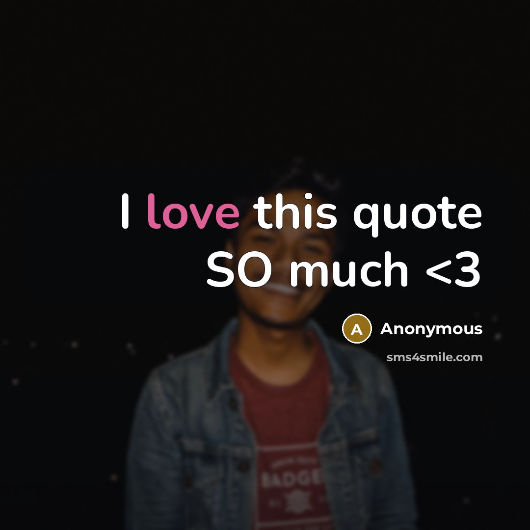 “I love this quote SO much” quote by Anonymous