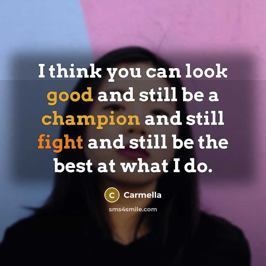 “I think you can look good and still be a champion and still fight and still be the best at what I do.” quote by Carmella
