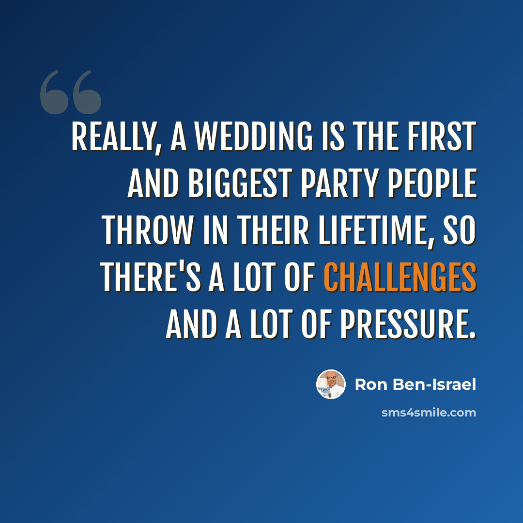 “Really, a wedding is the first and biggest party people throw in their lifetime, so there's a lot of challenges and a lot of pressure.” quote by Ron Ben-Israel
