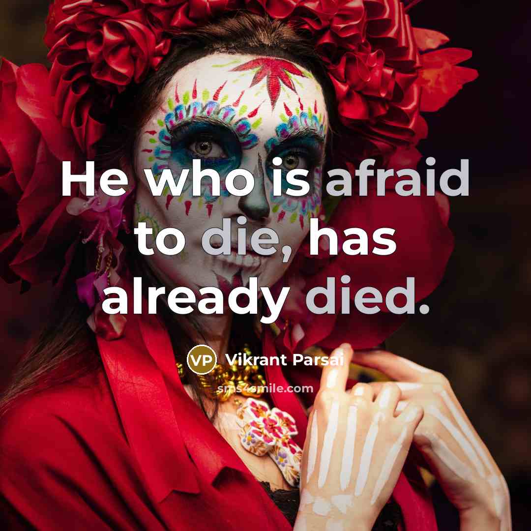 “He who is afraid to die, has already died.” quote by Vikrant Parsai
