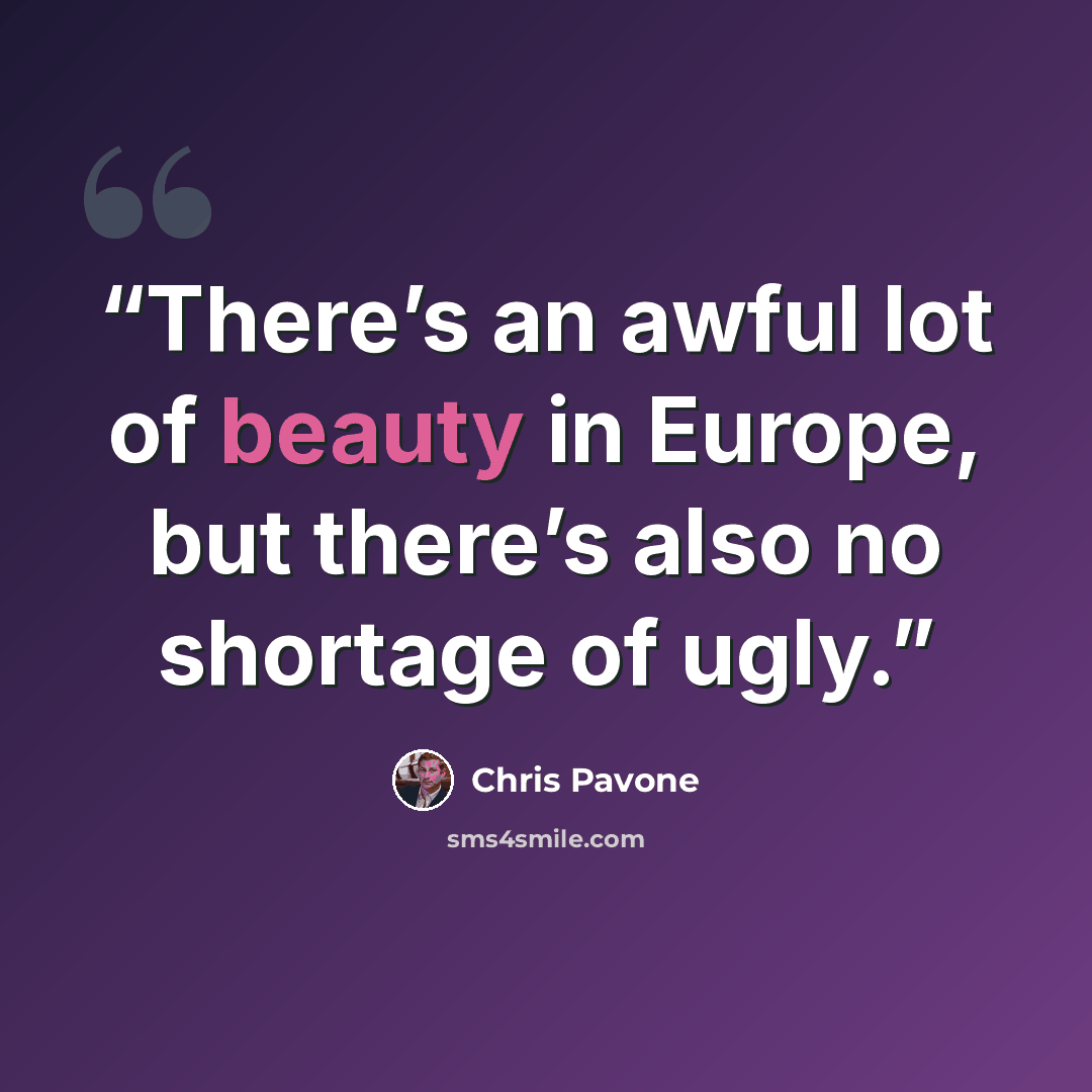 “There’s an awful lot of beauty in Europe, but there’s also no shortage of ugly.” quote by Chris Pavone
